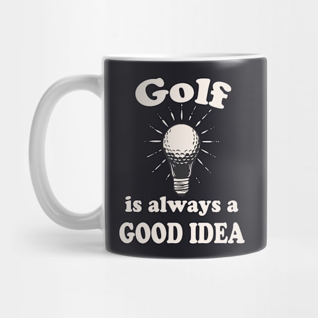 Golf is always a good Idea by Foxxy Merch